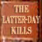 The Latter-Day Kills